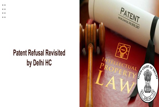 Patent Refusal Application Revisited by Delhi High Court and Order to Reconsider it